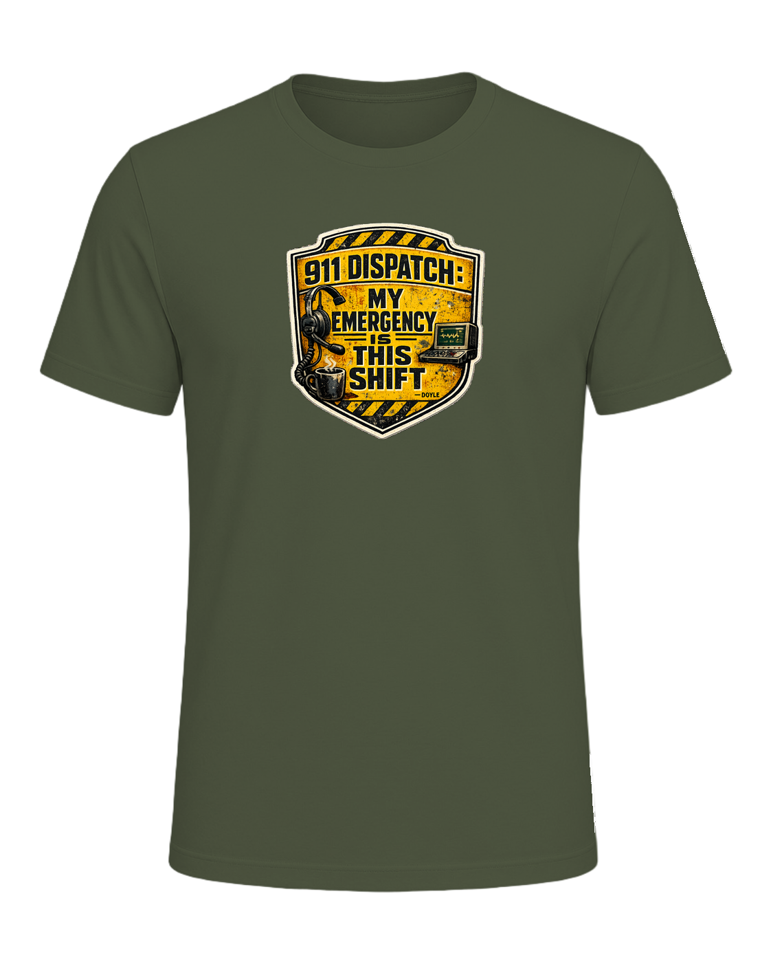 911 Dispatch: My Emergency Is This Shift Tee — Military Green